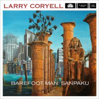 Larry Coryell - Barefoot Man: Sanpaku (2016) / jazz, fusion