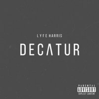 Lyfe Harris - Decatur EP (2016) + Lyfe Harris - After Midnight (EP) (2016) / rnb, electronic, hip-hop, soul, ambient
