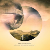 Matthew Stewart - A World Bathed In Sunlight (2016) / Ambient, Downtempo