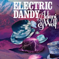 Adani & Wolf - Electric Dandy (2012) / downtempo, acid-jazz, blues, blues-rock, nu-disco