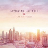 Jazz Chronicles - Living In The Past (2016) / Instrumental Hip-Hop, Jazz, Beats, Soul