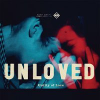 Unloved - Guilty of Love (2016) / noire rock, dream pop, indie, psychedelic, lo-fi, US Unloved - Guilty of Love (2016) / noire rock, dream pop, indie, psychedelic, lo-fi, US