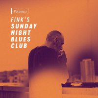 Fink - Fink's Sunday Night Blues Club, Vol. 1 (2017) / acoustic, blues, indie, UK