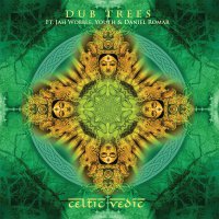 Dub Trees Ft. Jah Wobble, Youth & Daniel Romar &#8206;– Celtic Vedic (2016) / Dub, Tribal, Psydub