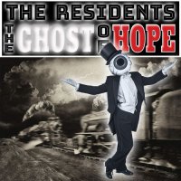 The Residents - The Ghost Of Hope (2017) / Psychedelic, Avant-Garde, Experimental