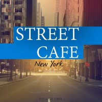 Street Cafe - New York, Vol. 2 (Wonderful Bar & Cafe Music) (2017)+Street Cafe - New York, Vol. 1 (Awesome Selection Of Smooth Electronica) (2016)