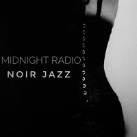 VA - Midnight Radio: NOIR JAZZ (2016) / dark jazz, noir jazz, doom jazz, ambient, experimental, Signora Ward Records, Italy