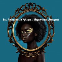 Les Amazones d'Afrique - R&#233;publique Amazone (2017) / World, Africa, Folk