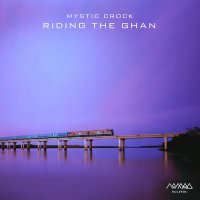 Mystic Crock - Riding the Ghan (2017)/Psybient, Ambient, Downtempo, Progressive Trance