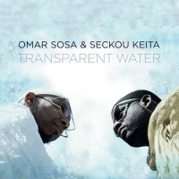 Omar Sosa & Seckou Keita - Transparent Water (2017)  / Jazz - World