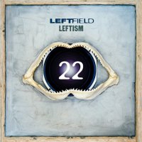 Leftfield - Leftism 22 (2017) / leftfield, progressive house, dub, breakbeat, trip-hop, downtempo, acid, electronic, bass