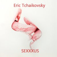 Eric Tchaikovsky - Sexxxus (October, 2017) / ambient, funk, soul, jazz, hip-hop, house, disco, electronica