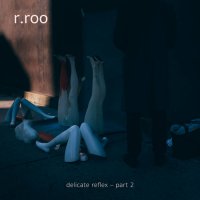 r.roo - delicate reflex part 2 EP (2017) / dark jazz, neoclassical, ambient, trip-hop, Ukraine