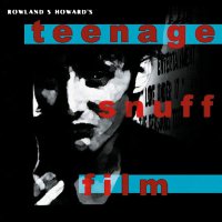 Rowland S. Howard - Teenage Snuff Film (1999) / alternative, post-punk, Australia