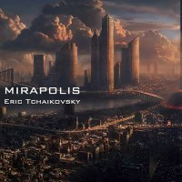 Eric Tchaikovsky - Mirapolis (December, 2017) / soul, jazz, funk, beats, electronica, disco, world, house, ambient Eric Tchaikovsky - Mirapolis (December, 2017) / soul, jazz, funk, beats, electronica, disco, world, house, ambient