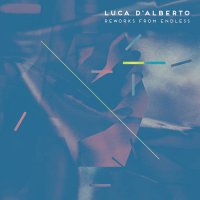 Luca D'Alberto - Endless Reworks (2018) / electronic, remixes, modern classical, dark ambient, glitch, Italy