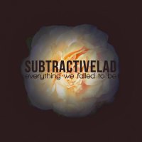 subtrасtivеLАD – Еvеrуthing Wе Fаilеd tо Ве (2018) / experimental, krautrock, electro, synthwave, techno, Canada