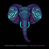 The Polish Ambassador - Twilight Safari (2018) / dance, hip-hop, breakbeat, folk, US