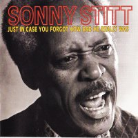 Sonny Stitt - (Just In Case You Forgot How Bad He Really Was) - 1981  / Jazz