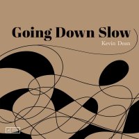 Kevin Dean - Going Down Slow (2021) / Jazz